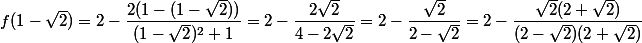 f(1-\sqrt{2})=2-\dfrac{2(1-(1-\sqrt{2}))}{(1-\sqrt{2})^2+1}=2-\dfrac{2\sqrt{2}}{4-2\sqrt{2}}=2-\dfrac{\sqrt{2}}{2-\sqrt{2}}=2-\dfrac{\sqrt{2}(2+\sqrt{2})}{(2-\sqrt{2})(2+\sqrt{2})}